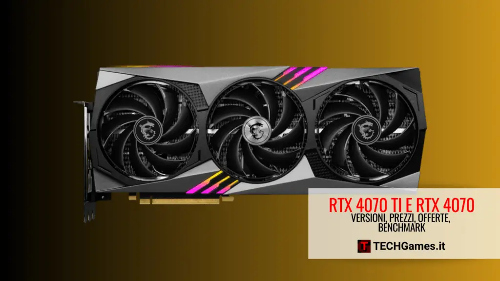 Nvidia GeForce RTX 4070 Ti e 4070 versioni, prezzi, benchmark, offerte migliori